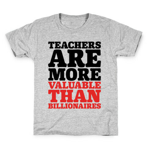 Teachers Are More Valuable Than Billionaires Kids T-Shirt