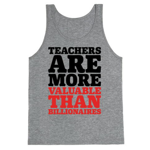 Teachers Are More Valuable Than Billionaires Tank Top