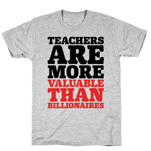 Teachers Are More Valuable Than Billionaires T-Shirt