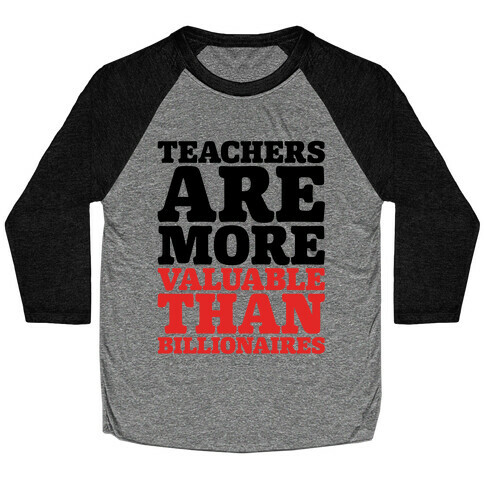 Teachers Are More Valuable Than Billionaires Baseball Tee