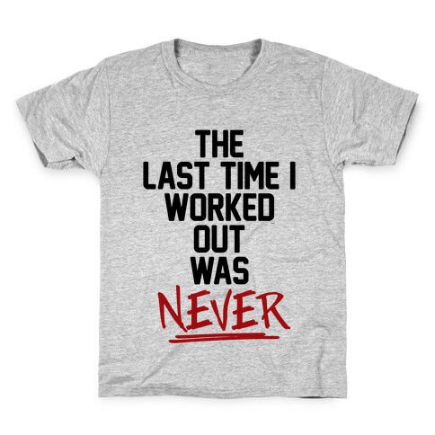 The Last Time I Worked Out Was Never Kids T-Shirt