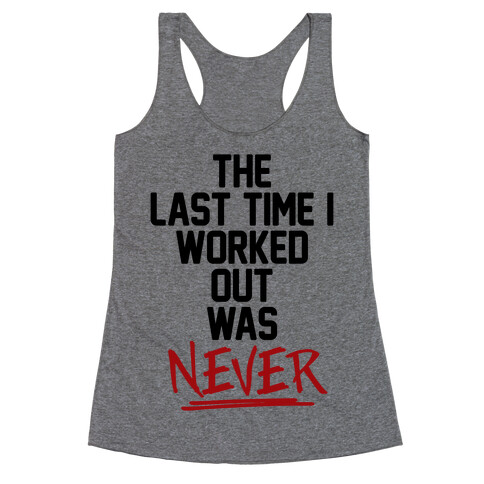 The Last Time I Worked Out Was Never Racerback Tank Top