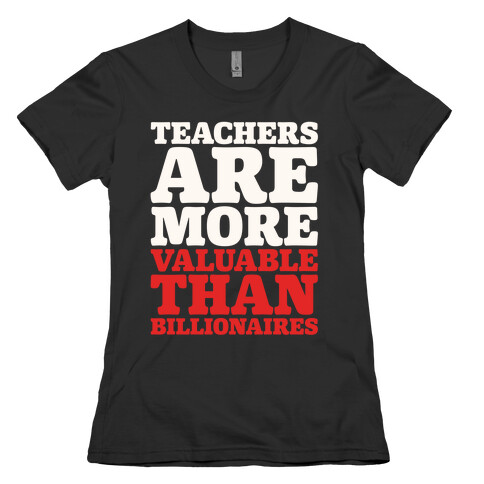 Teachers Are More Valuable Than Billionaires White Print Womens T-Shirt