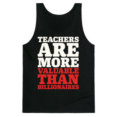 Teachers Are More Valuable Than Billionaires White Print Tank Top