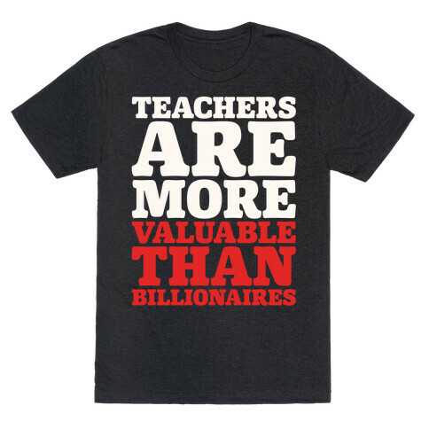 Teachers Are More Valuable Than Billionaires White Print T-Shirt