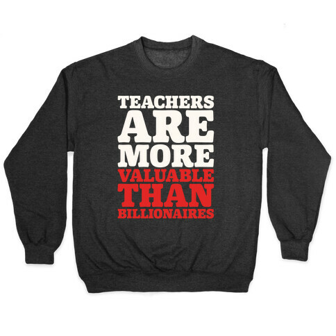 Teachers Are More Valuable Than Billionaires White Print Pullover