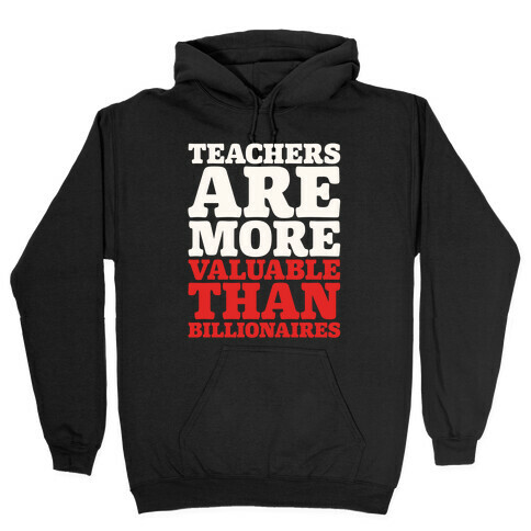 Teachers Are More Valuable Than Billionaires White Print Hooded Sweatshirt