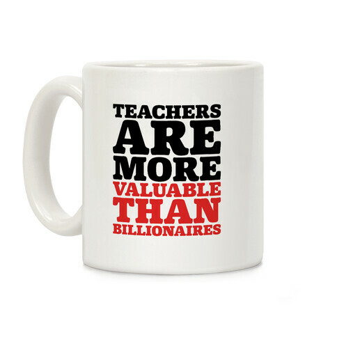 Teachers Are More Valuable Than Billionaires Coffee Mug