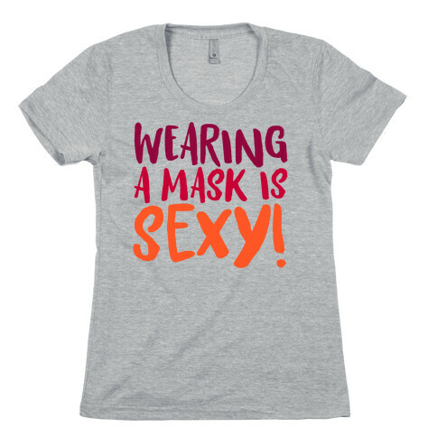 Wearing A Mask Is Sexy Womens T-Shirt
