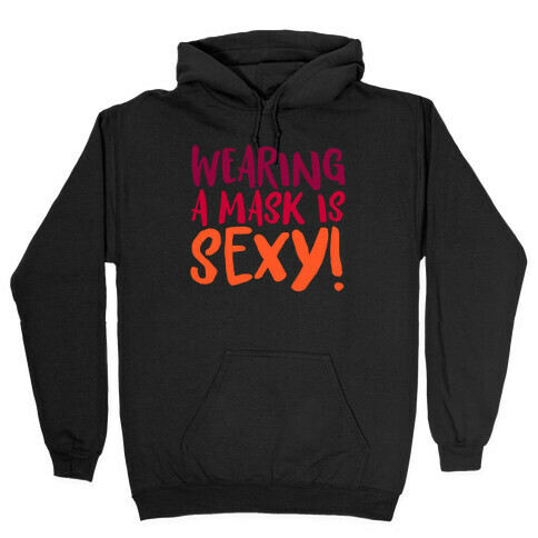 Wearing A Mask Is Sexy White Print Hooded Sweatshirt