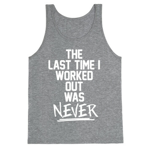 The Last Time I Worked Out Was Never Tank Top