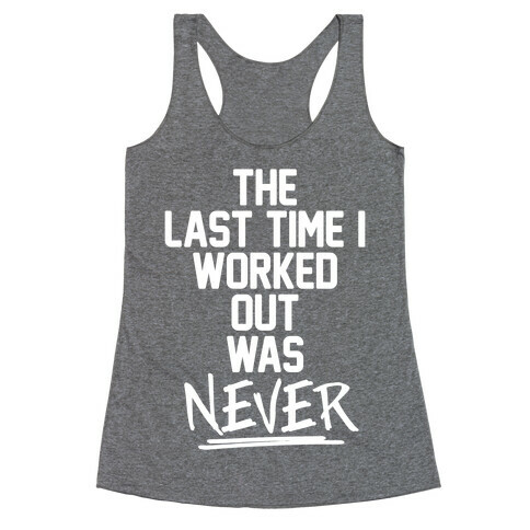 The Last Time I Worked Out Was Never Racerback Tank Top