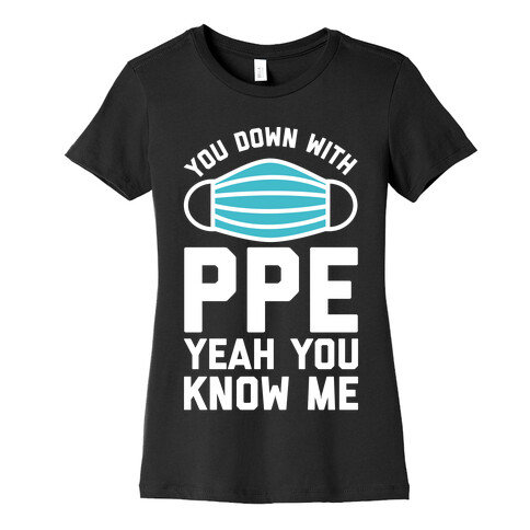You Down With PPE  Womens T-Shirt