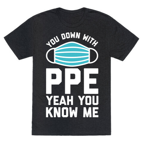 You Down With PPE  T-Shirt