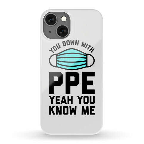 You Down With PPE  Phone Case