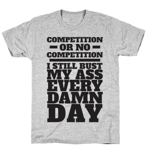 Competition or no Competition T-Shirt