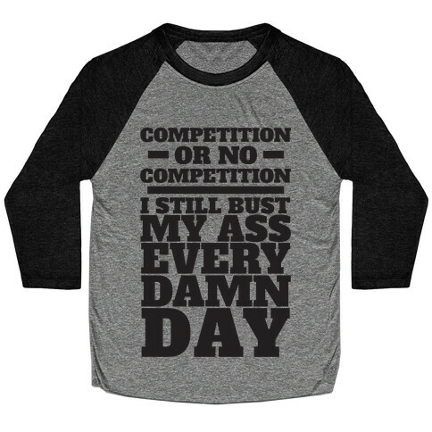 Competition or no Competition Baseball Tee