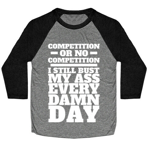 Competition or no Competition Baseball Tee