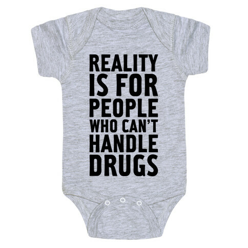 Reality Is For People Who Can't Handle Drugs Baby One-Piece