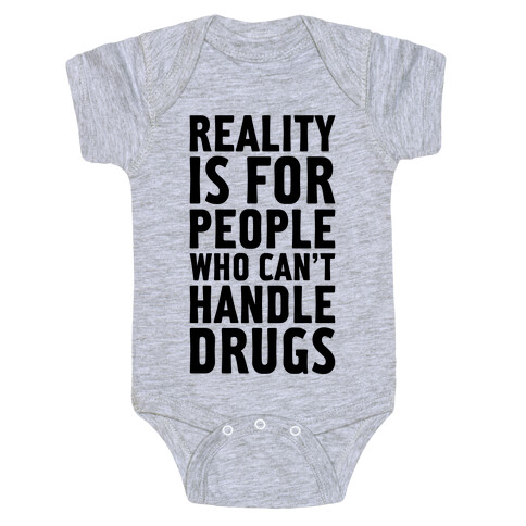 Reality Is For People Who Can't Handle Drugs Baby One-Piece