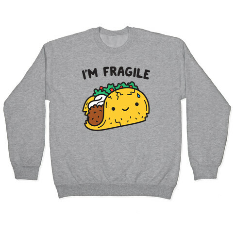 I'm Fragile Taco Pullover