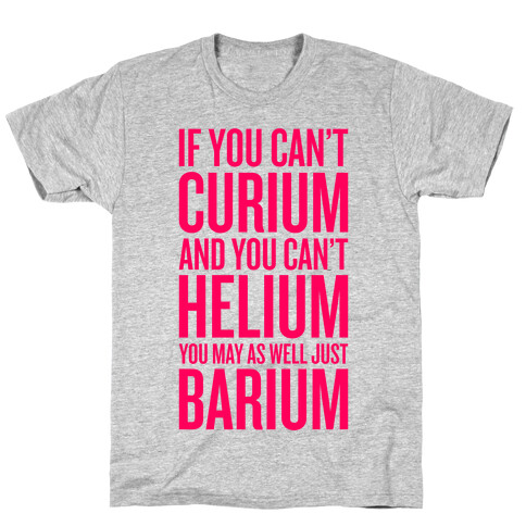 If You Can't Curium T-Shirt