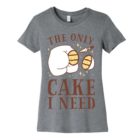 The Only Cake I Need Womens T-Shirt