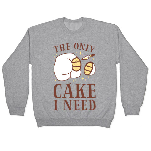 The Only Cake I Need Pullover
