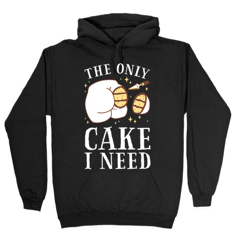 The Only Cake I Need Hooded Sweatshirt