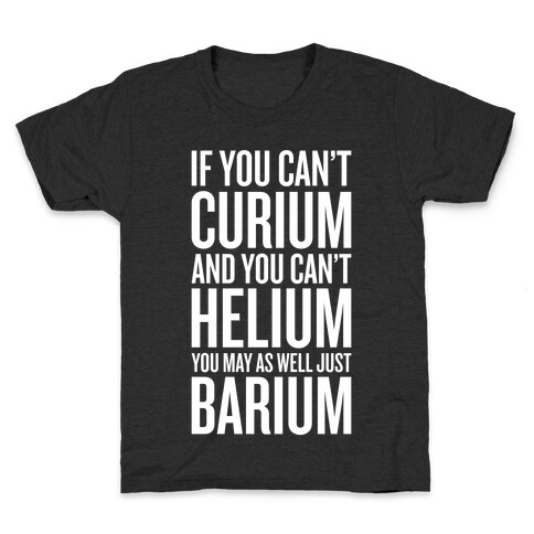 If You Can't Curium Kids T-Shirt