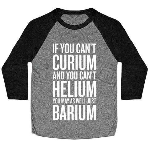 If You Can't Curium Baseball Tee