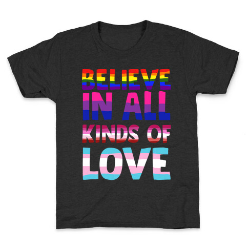 Believe In All Kinds of Love Kids T-Shirt