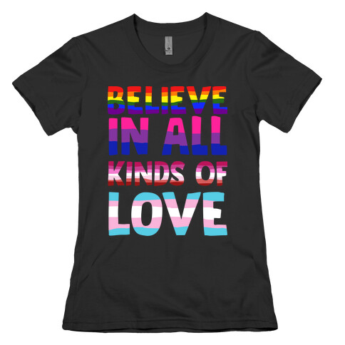 Believe In All Kinds of Love Womens T-Shirt