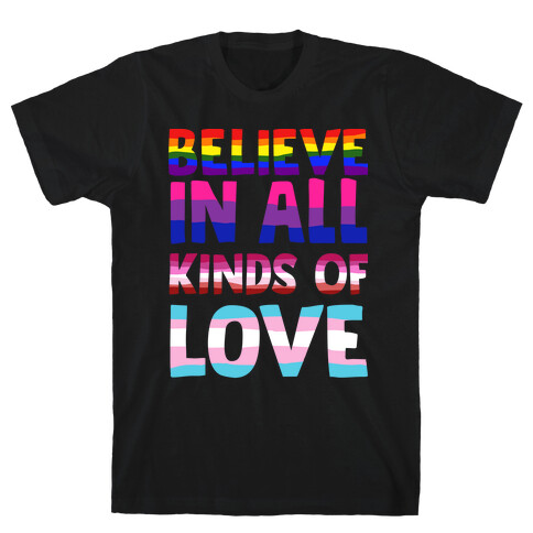 Believe In All Kinds of Love T-Shirt