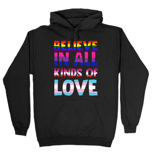 Believe In All Kinds of Love Hooded Sweatshirt