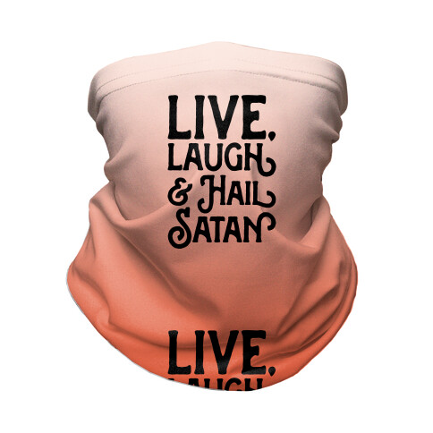 Live Laugh & Hail Satan Neck Gaiter