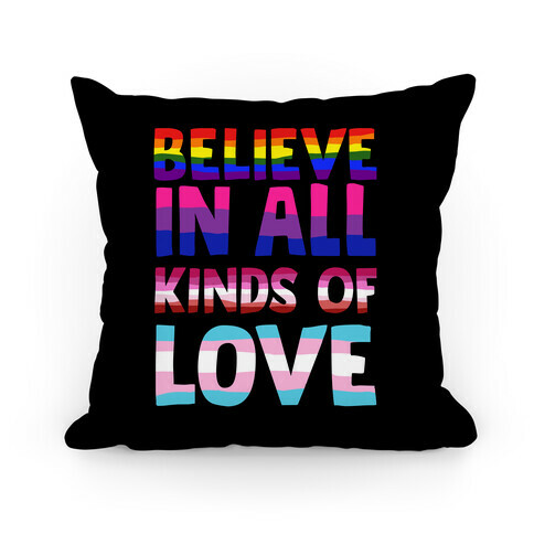 Believe In All Kinds of Love Pillow