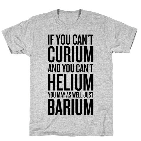 If You Can't Curium T-Shirt