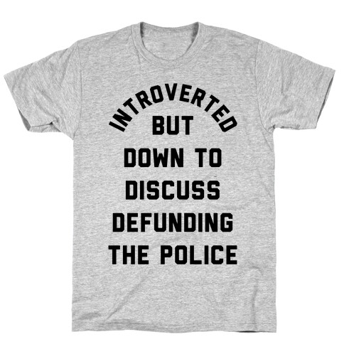 Introverted But Down to Discuss Defunding the Police T-Shirt