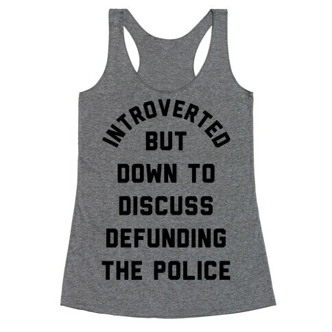 Introverted But Down to Discuss Defunding the Police Racerback Tank Top