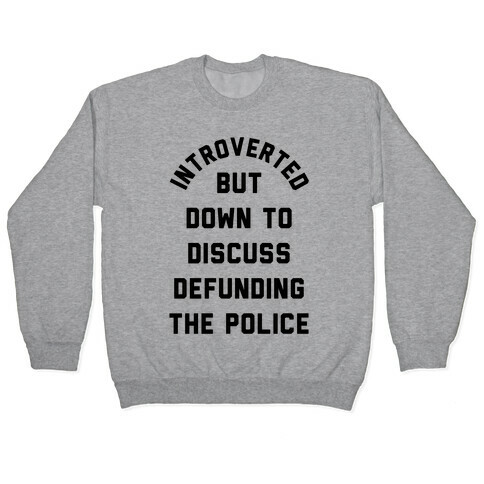 Introverted But Down to Discuss Defunding the Police Pullover