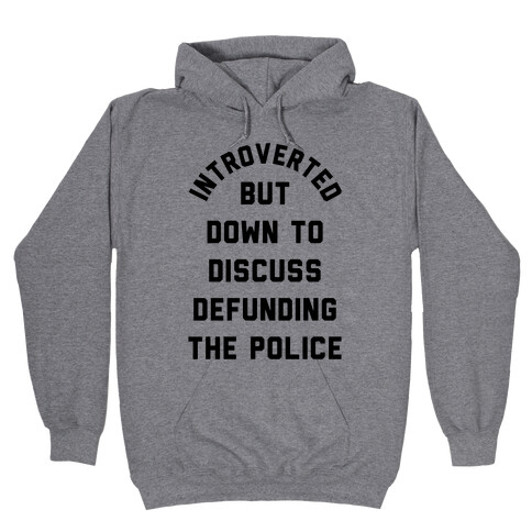 Introverted But Down to Discuss Defunding the Police Hooded Sweatshirt