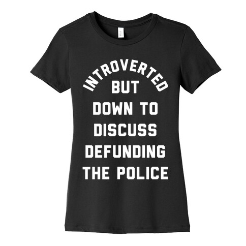 Introverted But Down to Discuss Defunding the Police Womens T-Shirt