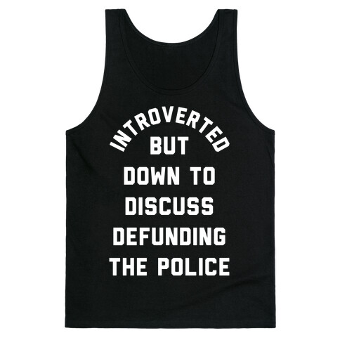 Introverted But Down to Discuss Defunding the Police Tank Top