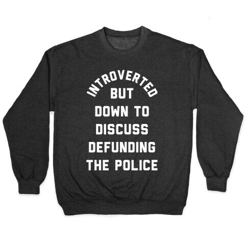 Introverted But Down to Discuss Defunding the Police Pullover