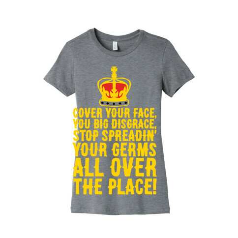 Cover Your Face You Big Disgrace Parody Womens T-Shirt