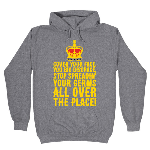 Cover Your Face You Big Disgrace Parody Hooded Sweatshirt