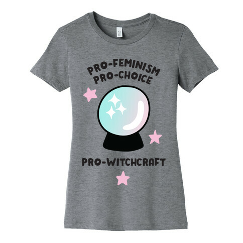 Pro-Choice, Pro-Feminism, Pro-Witchcraft Womens T-Shirt