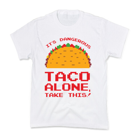 It's Dangerous Taco Alone, Take This!  Kids T-Shirt