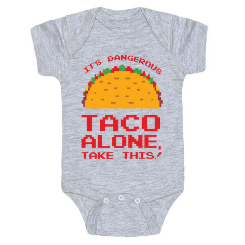 It's Dangerous Taco Alone, Take This!  Baby One-Piece